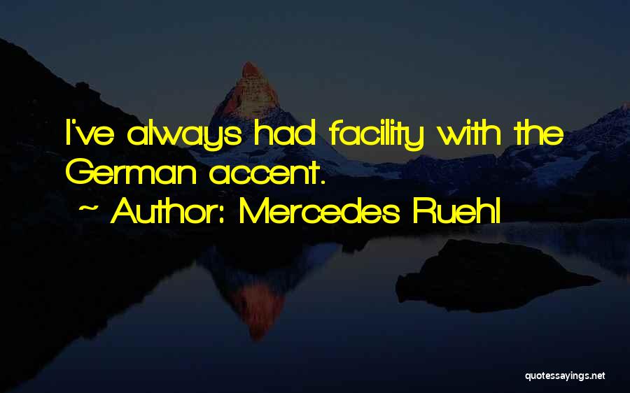 Mercedes Ruehl Quotes: I've Always Had Facility With The German Accent.