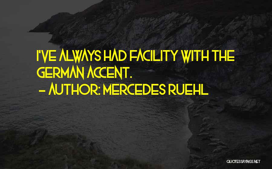 Mercedes Ruehl Quotes: I've Always Had Facility With The German Accent.