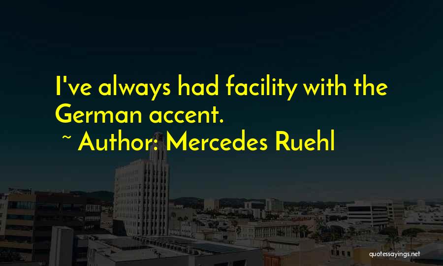 Mercedes Ruehl Quotes: I've Always Had Facility With The German Accent.