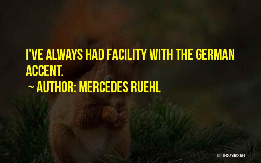 Mercedes Ruehl Quotes: I've Always Had Facility With The German Accent.