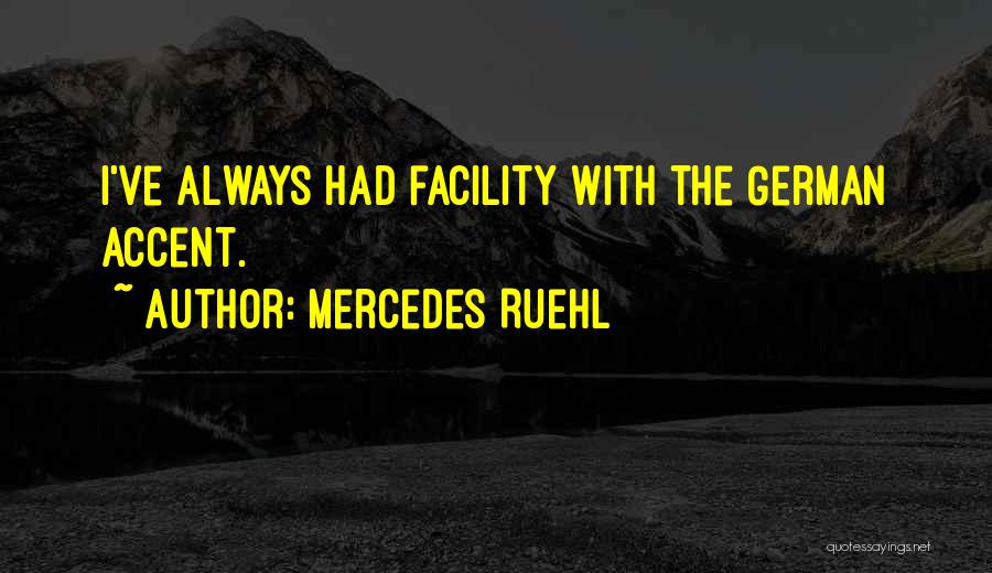 Mercedes Ruehl Quotes: I've Always Had Facility With The German Accent.