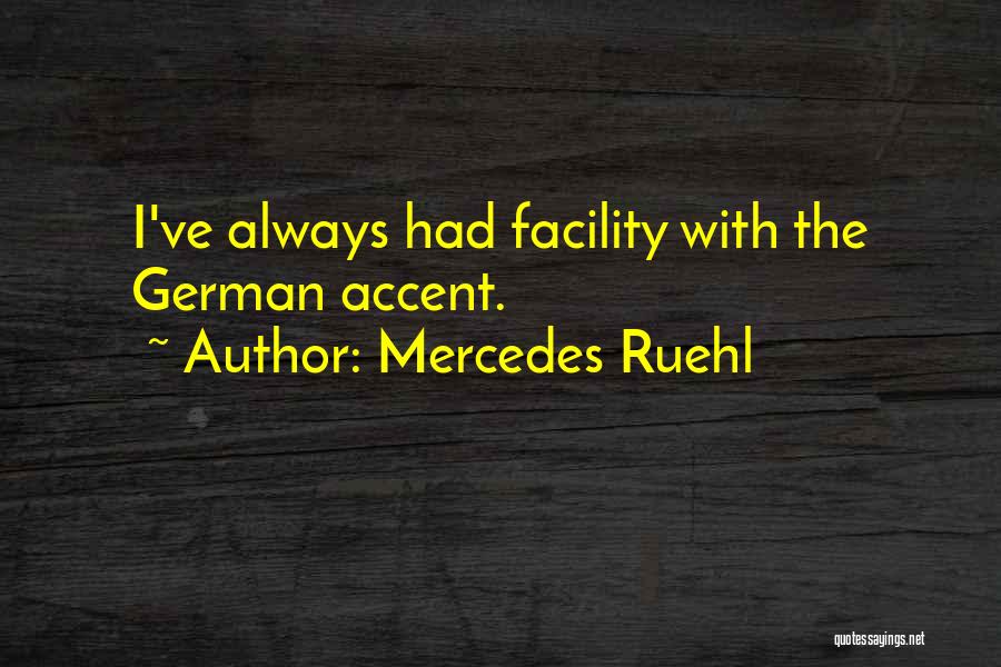 Mercedes Ruehl Quotes: I've Always Had Facility With The German Accent.