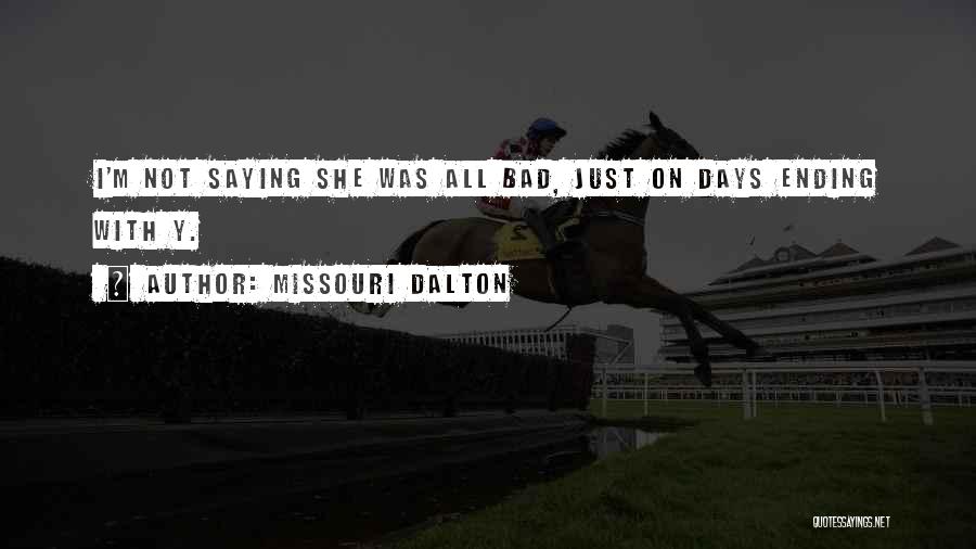 Missouri Dalton Quotes: I'm Not Saying She Was All Bad, Just On Days Ending With Y.