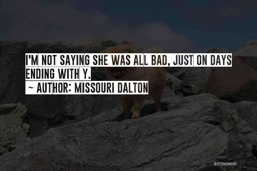 Missouri Dalton Quotes: I'm Not Saying She Was All Bad, Just On Days Ending With Y.