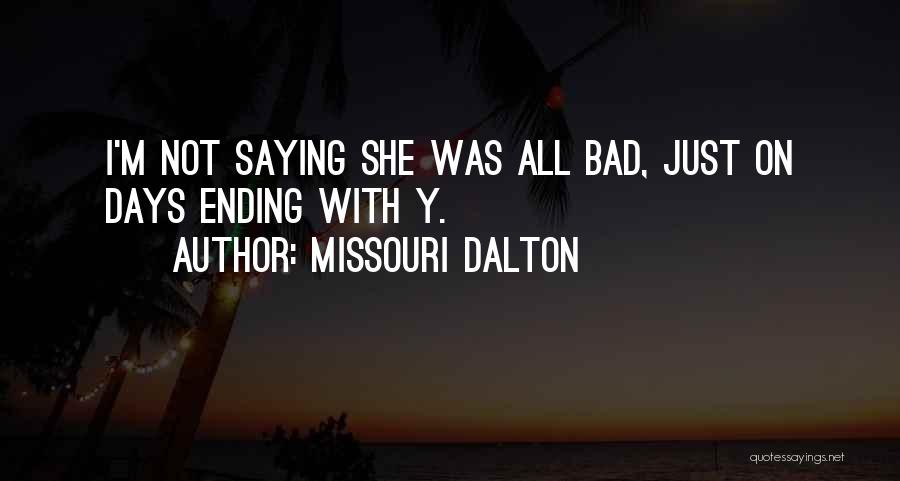 Missouri Dalton Quotes: I'm Not Saying She Was All Bad, Just On Days Ending With Y.