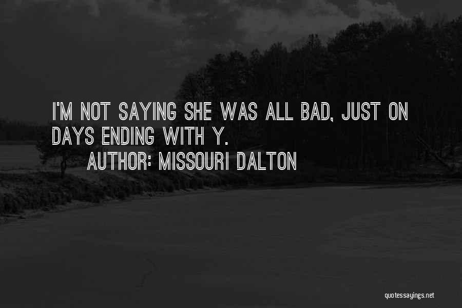 Missouri Dalton Quotes: I'm Not Saying She Was All Bad, Just On Days Ending With Y.