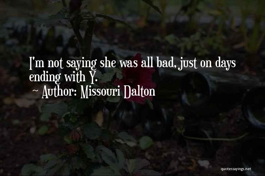 Missouri Dalton Quotes: I'm Not Saying She Was All Bad, Just On Days Ending With Y.