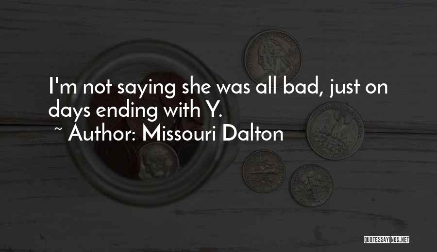 Missouri Dalton Quotes: I'm Not Saying She Was All Bad, Just On Days Ending With Y.