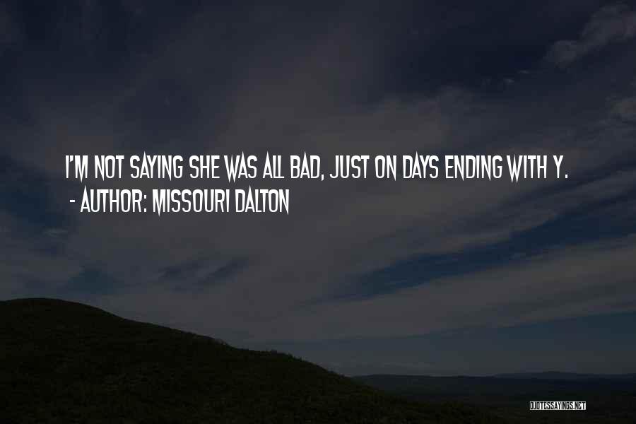 Missouri Dalton Quotes: I'm Not Saying She Was All Bad, Just On Days Ending With Y.