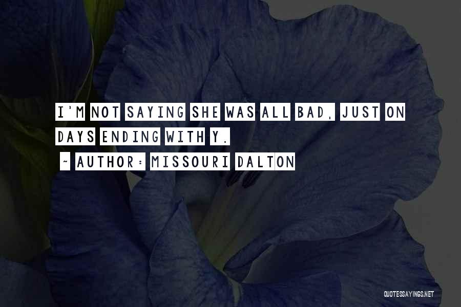 Missouri Dalton Quotes: I'm Not Saying She Was All Bad, Just On Days Ending With Y.