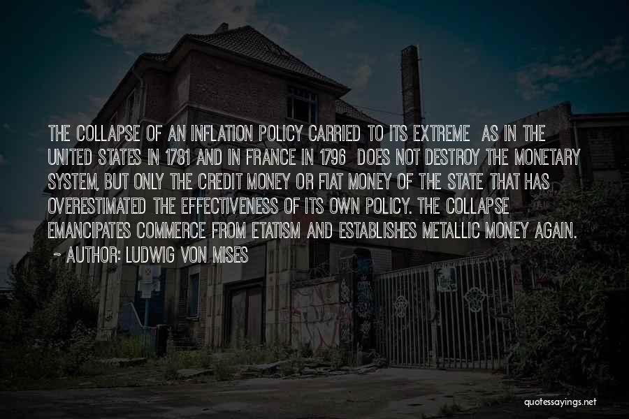 Ludwig Von Mises Quotes: The Collapse Of An Inflation Policy Carried To Its Extreme As In The United States In 1781 And In France
