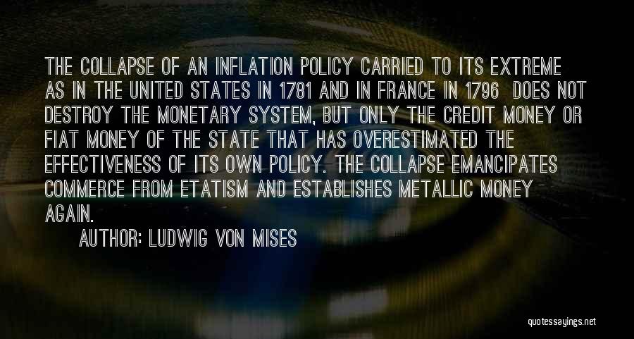 Ludwig Von Mises Quotes: The Collapse Of An Inflation Policy Carried To Its Extreme As In The United States In 1781 And In France