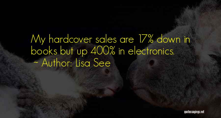 Lisa See Quotes: My Hardcover Sales Are 17% Down In Books But Up 400% In Electronics.