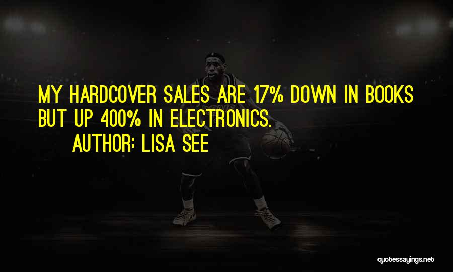 Lisa See Quotes: My Hardcover Sales Are 17% Down In Books But Up 400% In Electronics.