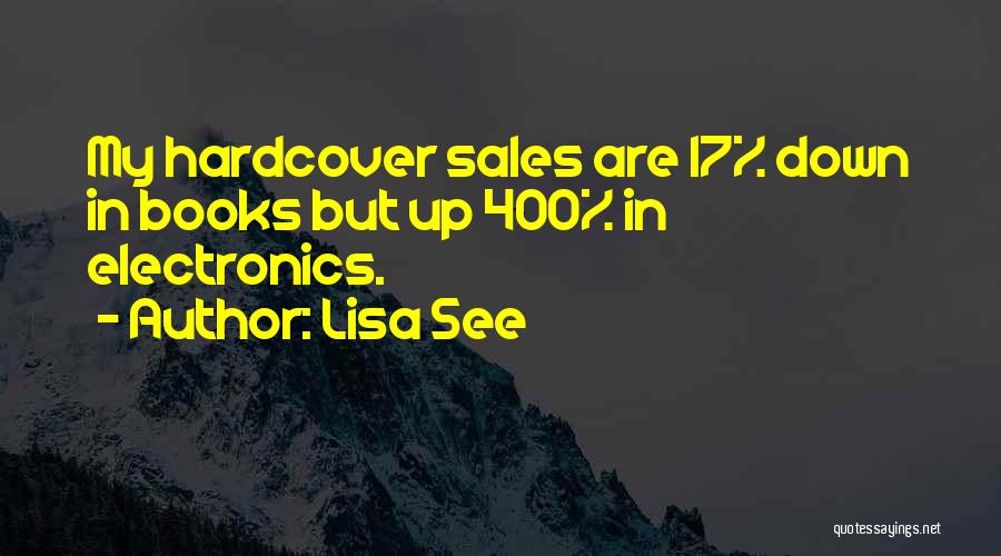 Lisa See Quotes: My Hardcover Sales Are 17% Down In Books But Up 400% In Electronics.