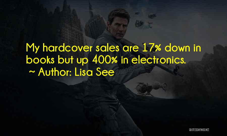 Lisa See Quotes: My Hardcover Sales Are 17% Down In Books But Up 400% In Electronics.