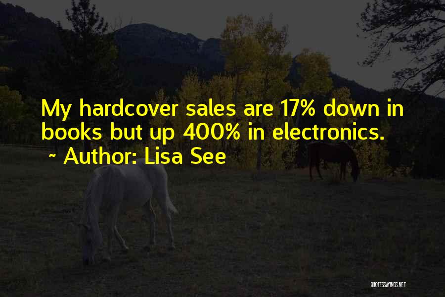 Lisa See Quotes: My Hardcover Sales Are 17% Down In Books But Up 400% In Electronics.