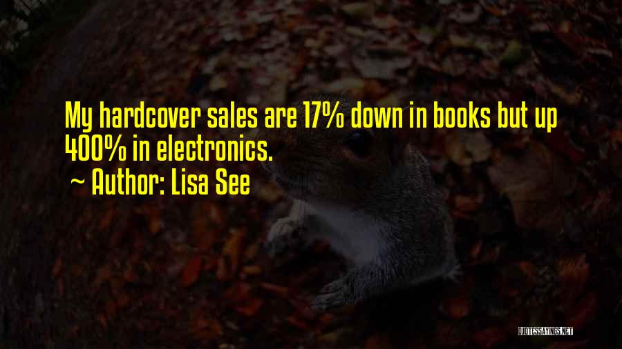 Lisa See Quotes: My Hardcover Sales Are 17% Down In Books But Up 400% In Electronics.