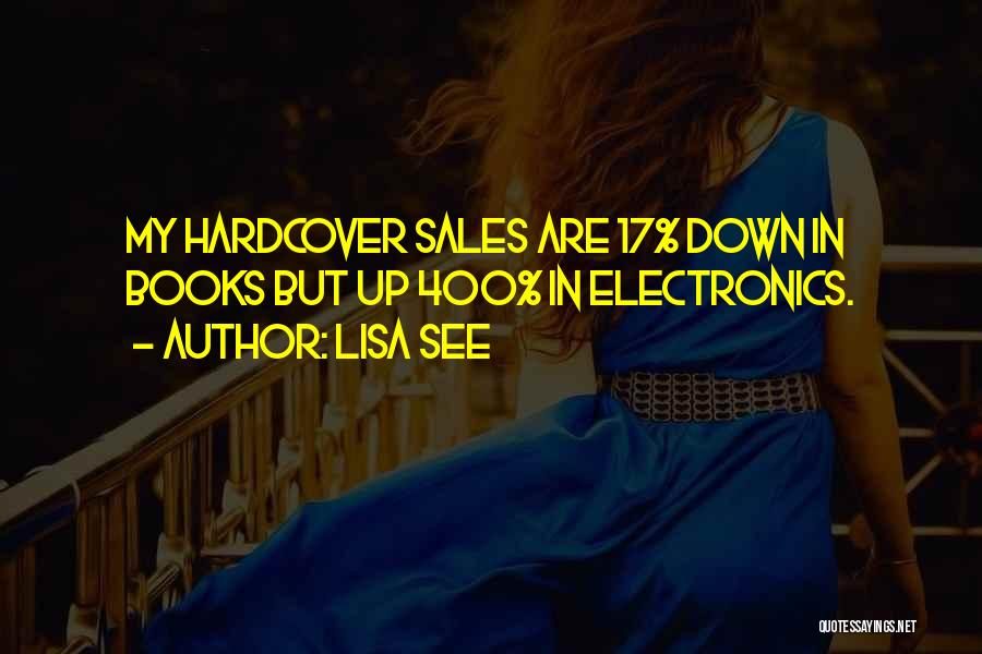 Lisa See Quotes: My Hardcover Sales Are 17% Down In Books But Up 400% In Electronics.