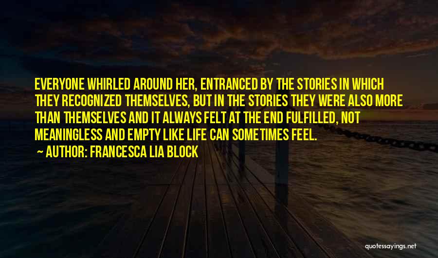 Francesca Lia Block Quotes: Everyone Whirled Around Her, Entranced By The Stories In Which They Recognized Themselves, But In The Stories They Were Also