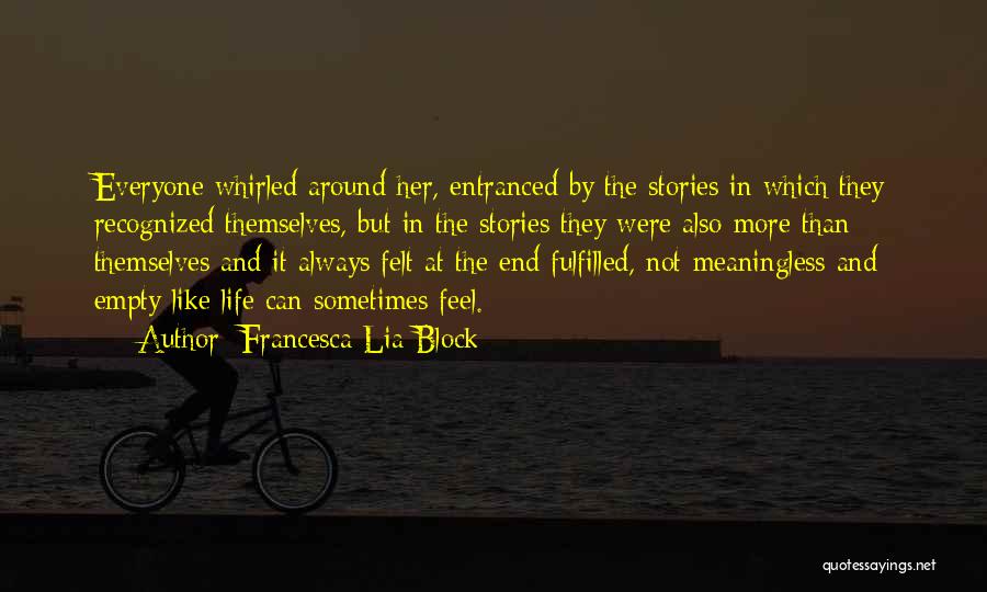 Francesca Lia Block Quotes: Everyone Whirled Around Her, Entranced By The Stories In Which They Recognized Themselves, But In The Stories They Were Also