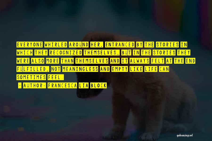 Francesca Lia Block Quotes: Everyone Whirled Around Her, Entranced By The Stories In Which They Recognized Themselves, But In The Stories They Were Also