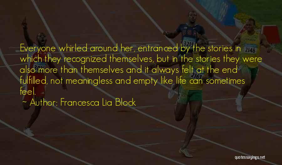 Francesca Lia Block Quotes: Everyone Whirled Around Her, Entranced By The Stories In Which They Recognized Themselves, But In The Stories They Were Also