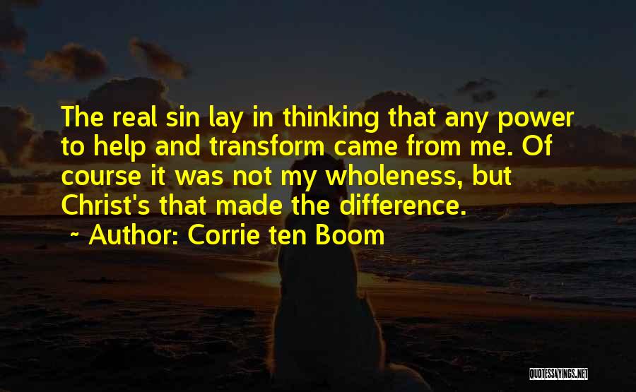 Corrie Ten Boom Quotes: The Real Sin Lay In Thinking That Any Power To Help And Transform Came From Me. Of Course It Was