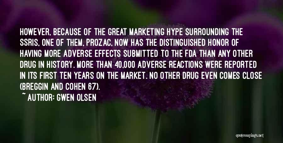 Gwen Olsen Quotes: However, Because Of The Great Marketing Hype Surrounding The Ssris, One Of Them, Prozac, Now Has The Distinguished Honor Of