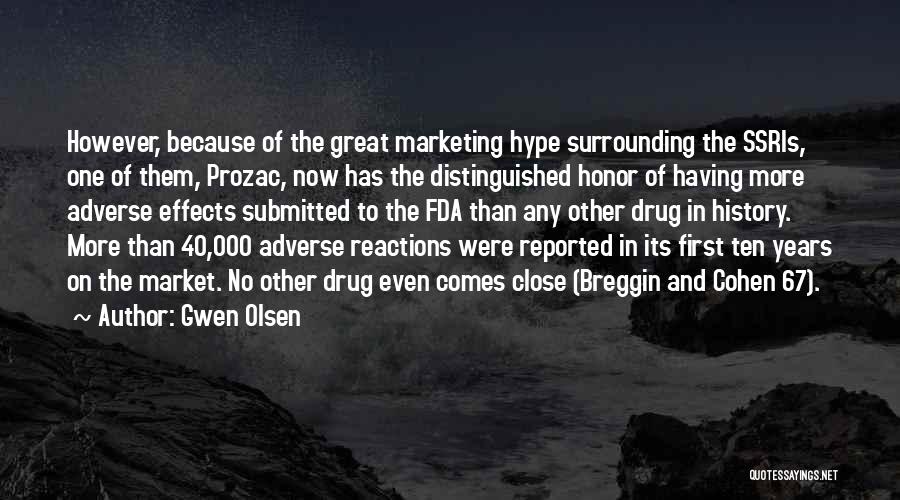 Gwen Olsen Quotes: However, Because Of The Great Marketing Hype Surrounding The Ssris, One Of Them, Prozac, Now Has The Distinguished Honor Of
