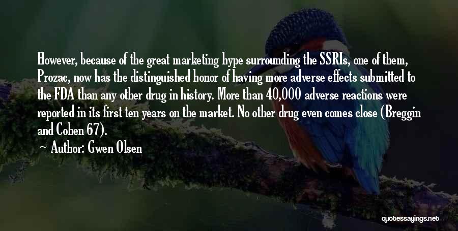Gwen Olsen Quotes: However, Because Of The Great Marketing Hype Surrounding The Ssris, One Of Them, Prozac, Now Has The Distinguished Honor Of