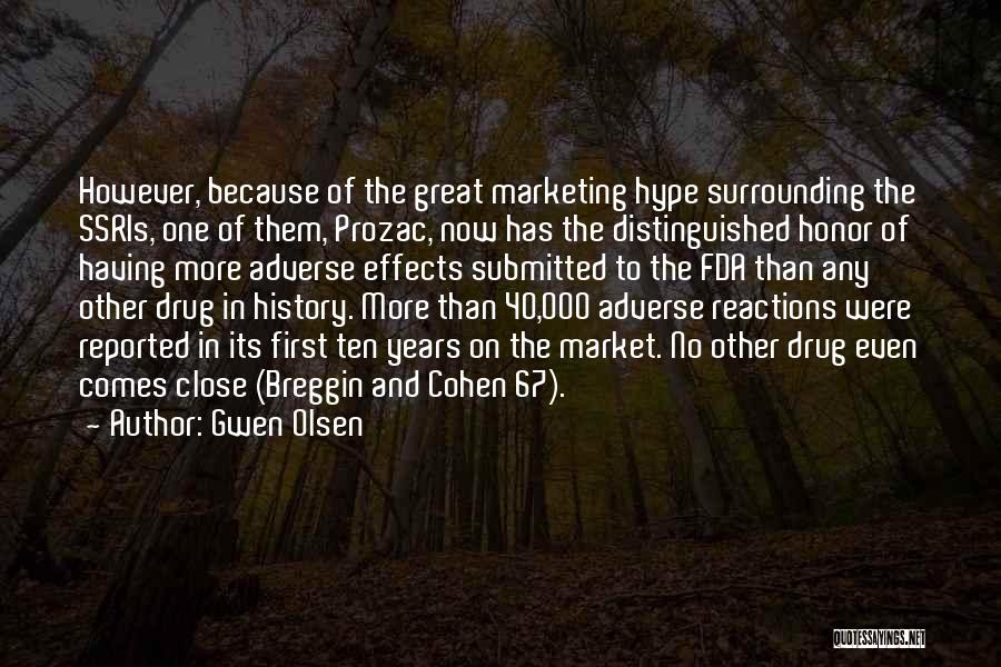 Gwen Olsen Quotes: However, Because Of The Great Marketing Hype Surrounding The Ssris, One Of Them, Prozac, Now Has The Distinguished Honor Of