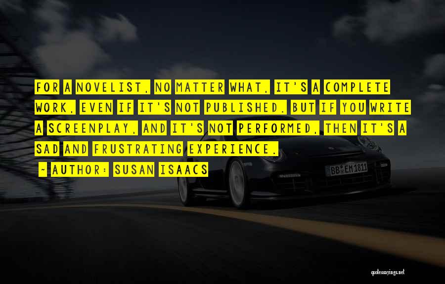 Susan Isaacs Quotes: For A Novelist, No Matter What, It's A Complete Work, Even If It's Not Published. But If You Write A