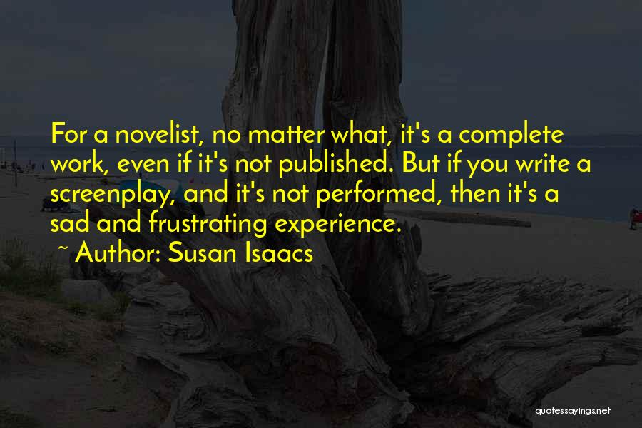 Susan Isaacs Quotes: For A Novelist, No Matter What, It's A Complete Work, Even If It's Not Published. But If You Write A