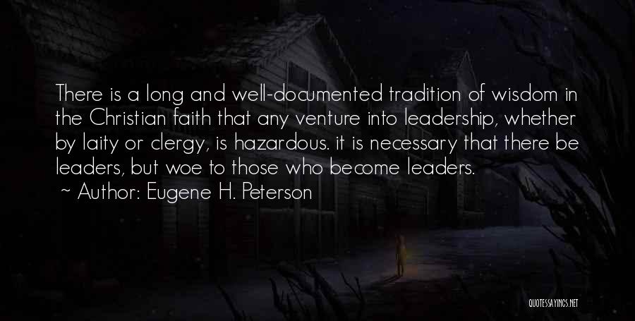 Eugene H. Peterson Quotes: There Is A Long And Well-documented Tradition Of Wisdom In The Christian Faith That Any Venture Into Leadership, Whether By