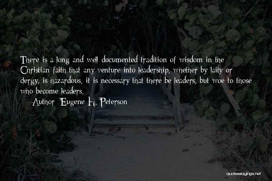 Eugene H. Peterson Quotes: There Is A Long And Well-documented Tradition Of Wisdom In The Christian Faith That Any Venture Into Leadership, Whether By