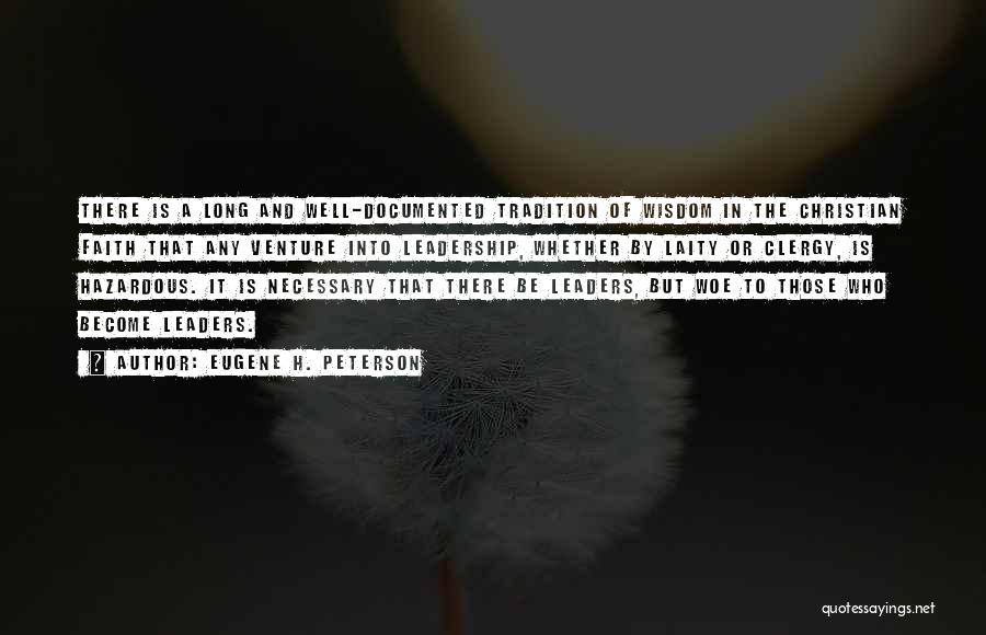 Eugene H. Peterson Quotes: There Is A Long And Well-documented Tradition Of Wisdom In The Christian Faith That Any Venture Into Leadership, Whether By