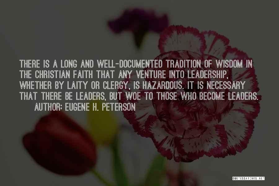 Eugene H. Peterson Quotes: There Is A Long And Well-documented Tradition Of Wisdom In The Christian Faith That Any Venture Into Leadership, Whether By