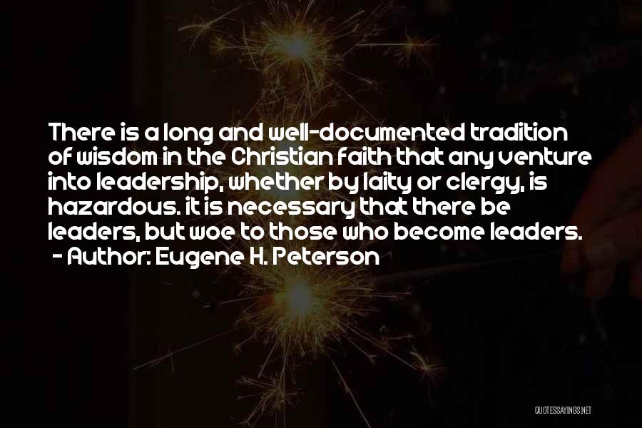 Eugene H. Peterson Quotes: There Is A Long And Well-documented Tradition Of Wisdom In The Christian Faith That Any Venture Into Leadership, Whether By