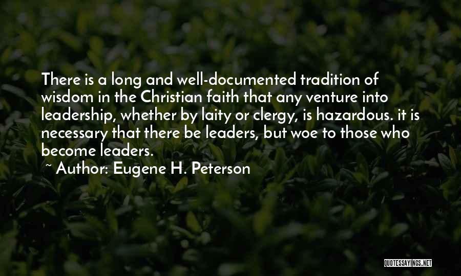 Eugene H. Peterson Quotes: There Is A Long And Well-documented Tradition Of Wisdom In The Christian Faith That Any Venture Into Leadership, Whether By