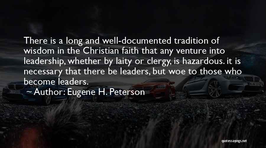 Eugene H. Peterson Quotes: There Is A Long And Well-documented Tradition Of Wisdom In The Christian Faith That Any Venture Into Leadership, Whether By