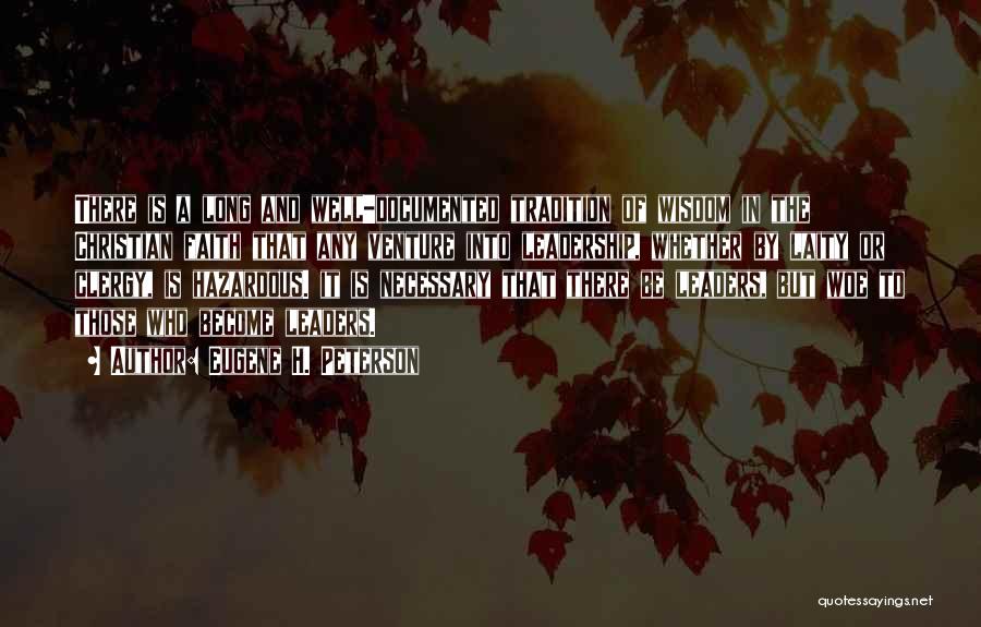 Eugene H. Peterson Quotes: There Is A Long And Well-documented Tradition Of Wisdom In The Christian Faith That Any Venture Into Leadership, Whether By