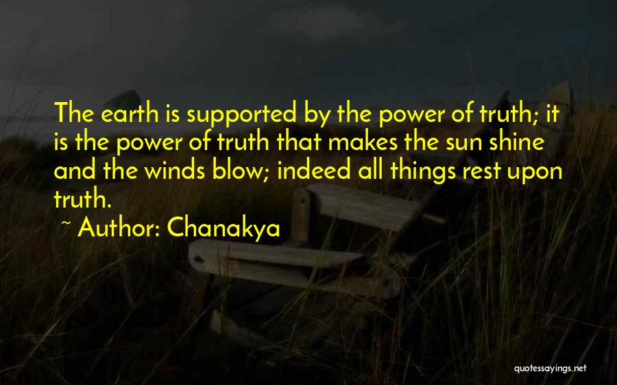 Chanakya Quotes: The Earth Is Supported By The Power Of Truth; It Is The Power Of Truth That Makes The Sun Shine