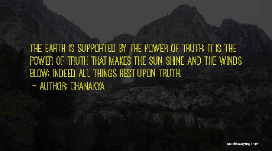 Chanakya Quotes: The Earth Is Supported By The Power Of Truth; It Is The Power Of Truth That Makes The Sun Shine