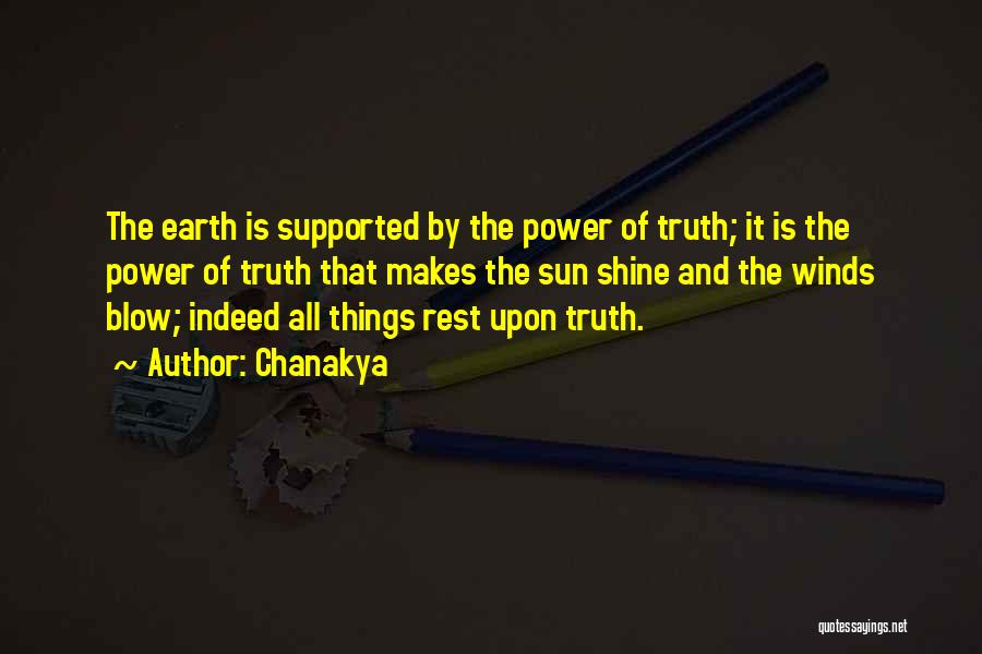 Chanakya Quotes: The Earth Is Supported By The Power Of Truth; It Is The Power Of Truth That Makes The Sun Shine