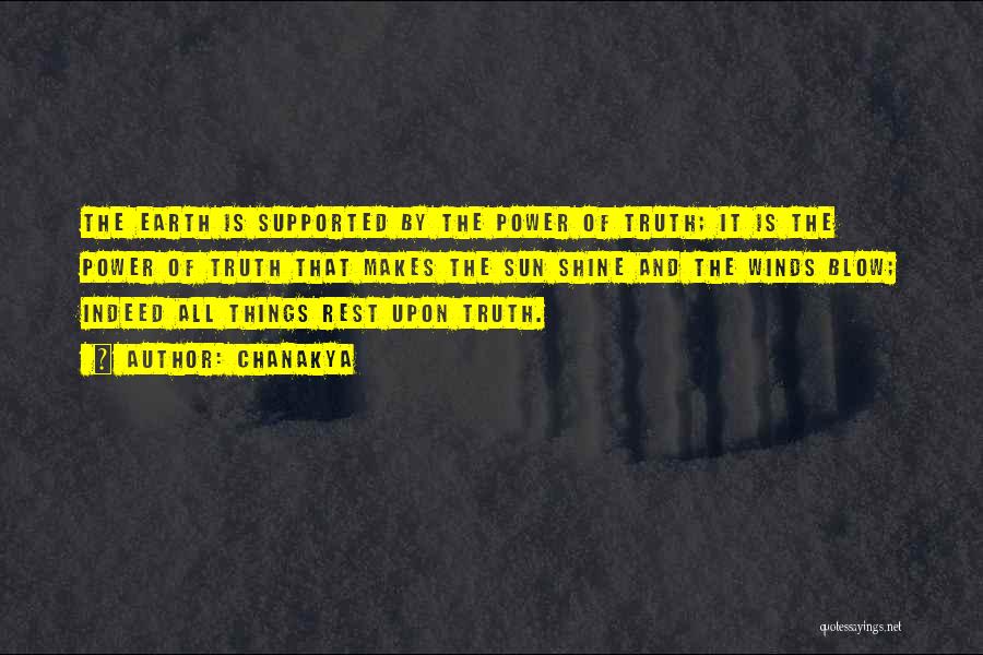 Chanakya Quotes: The Earth Is Supported By The Power Of Truth; It Is The Power Of Truth That Makes The Sun Shine