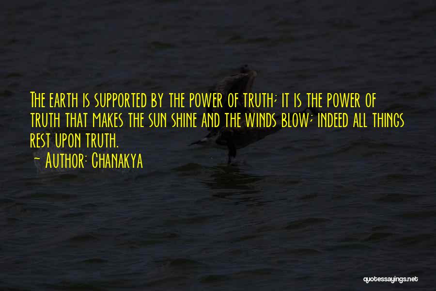 Chanakya Quotes: The Earth Is Supported By The Power Of Truth; It Is The Power Of Truth That Makes The Sun Shine