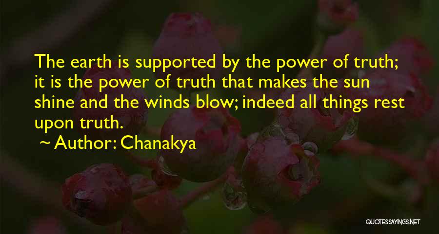 Chanakya Quotes: The Earth Is Supported By The Power Of Truth; It Is The Power Of Truth That Makes The Sun Shine
