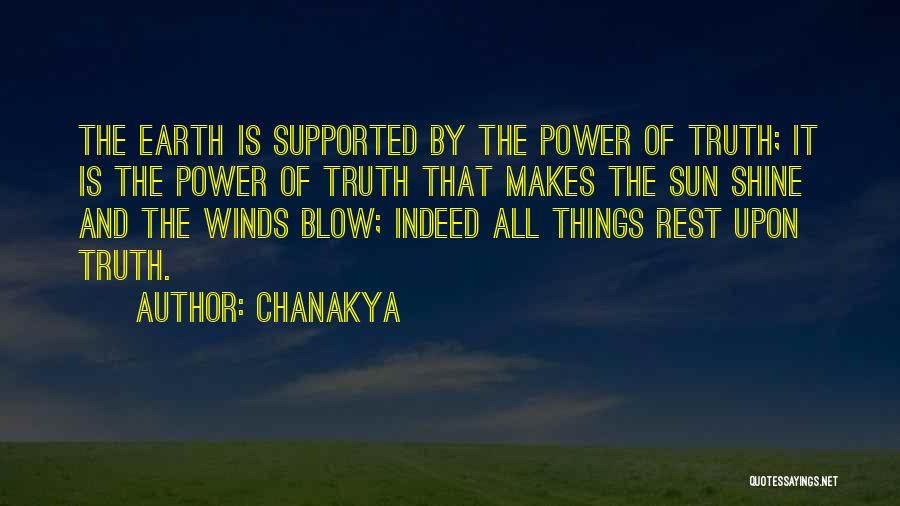 Chanakya Quotes: The Earth Is Supported By The Power Of Truth; It Is The Power Of Truth That Makes The Sun Shine