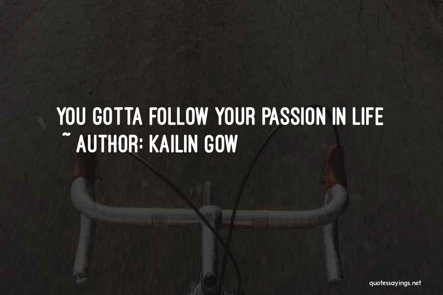 Kailin Gow Quotes: You Gotta Follow Your Passion In Life